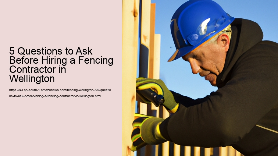 5 Questions to Ask Before Hiring a Fencing Contractor in Wellington