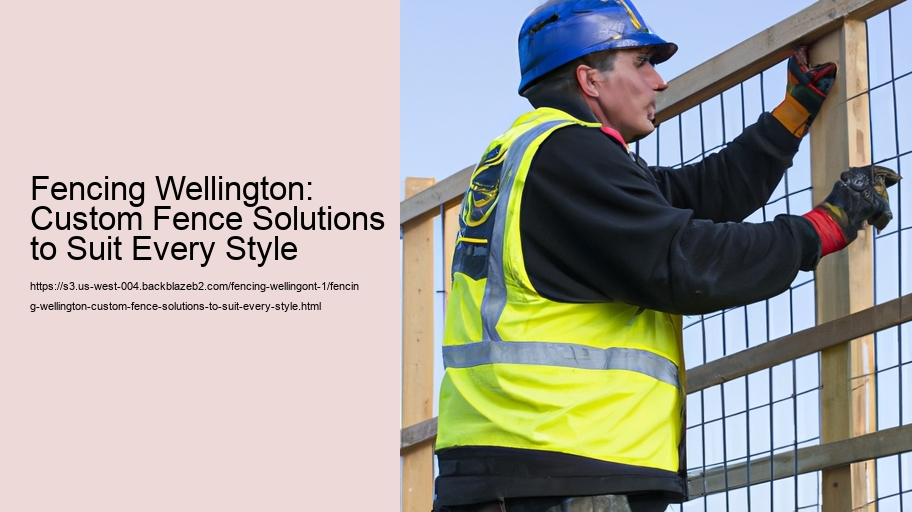 Fencing Wellington: Custom Fence Solutions to Suit Every Style