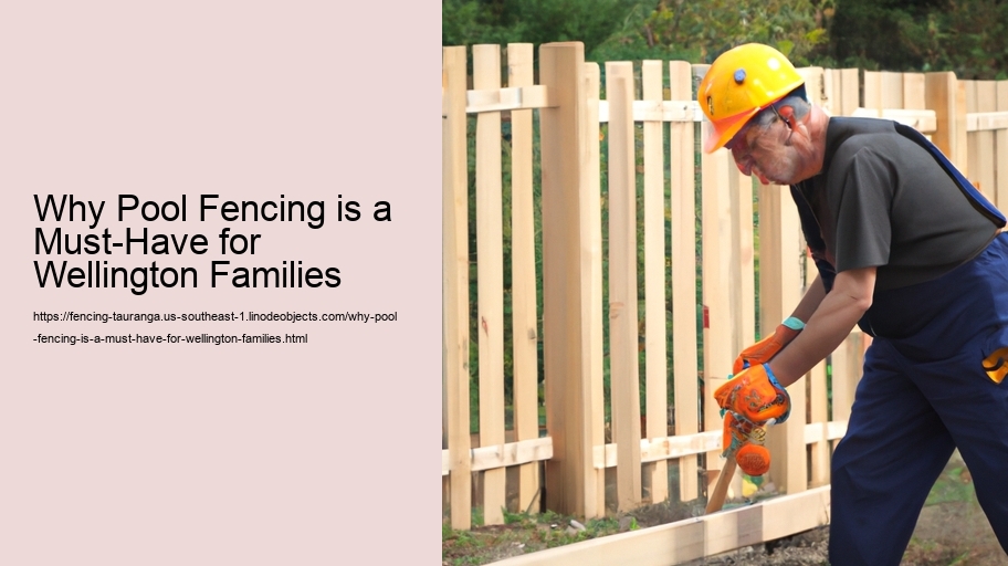 Why Pool Fencing is a Must-Have for Wellington Families